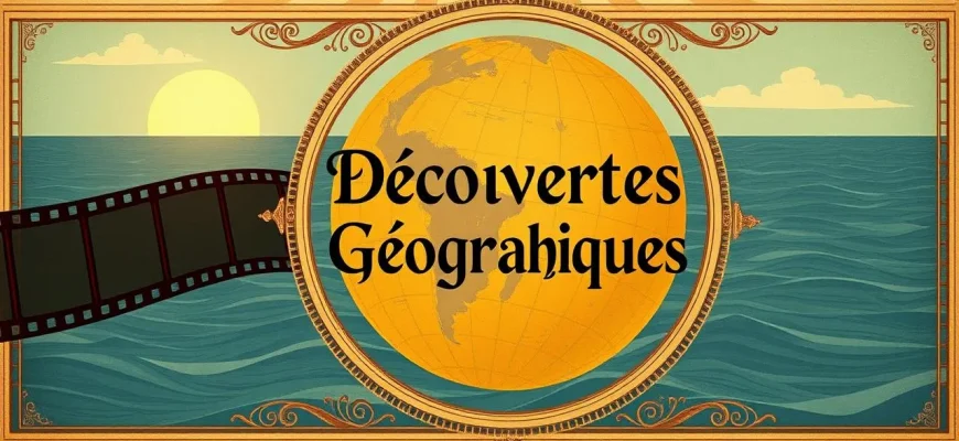 Films Historiques sur les Grandes Découvertes Géographiques